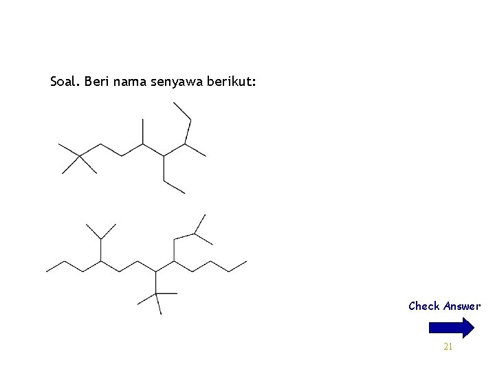 Soal. Beri nama senyawa berikut: Check Answer 21 