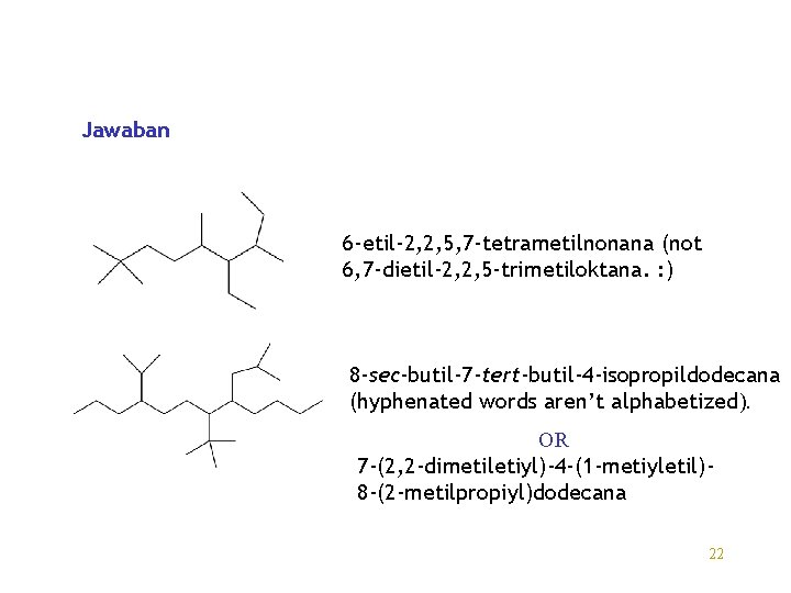 Jawaban 6 -etil-2, 2, 5, 7 -tetrametilnonana (not 6, 7 -dietil-2, 2, 5 -trimetiloktana.