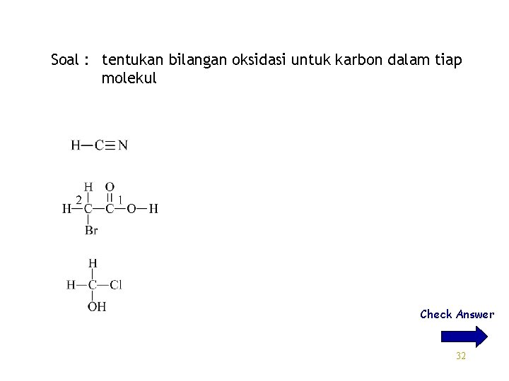 Soal : tentukan bilangan oksidasi untuk karbon dalam tiap molekul Check Answer 32 