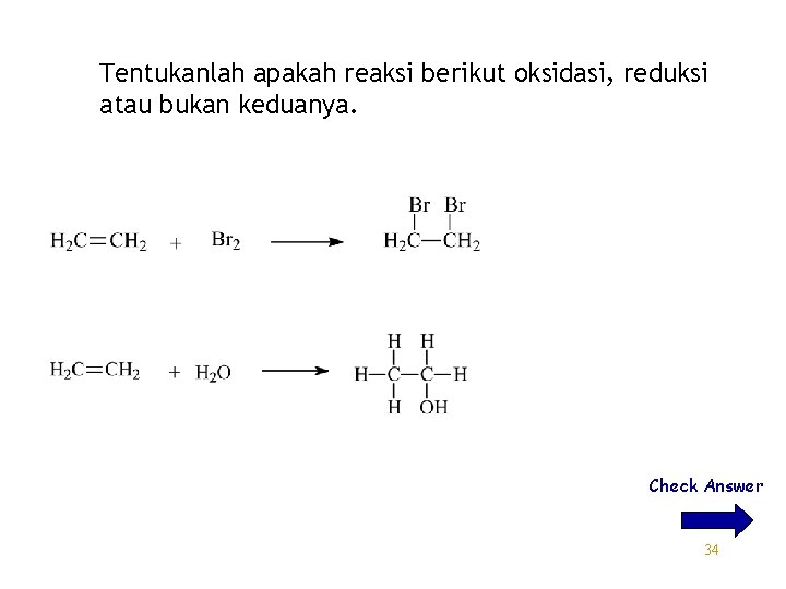 Tentukanlah apakah reaksi berikut oksidasi, reduksi atau bukan keduanya. Check Answer 34 