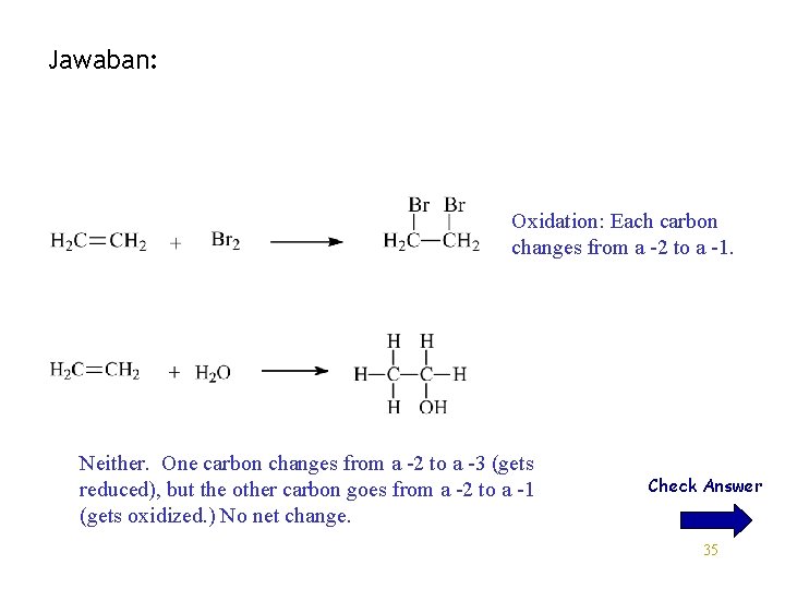 Jawaban: Oxidation: Each carbon changes from a -2 to a -1. Neither. One carbon