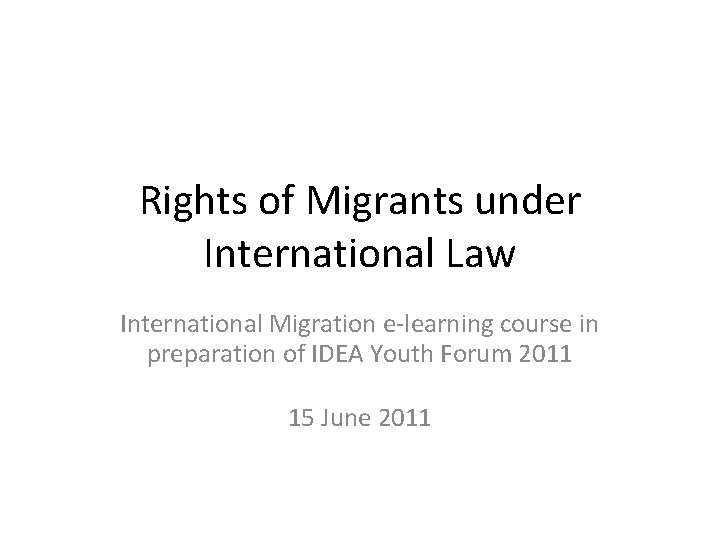 Rights of Migrants under International Law International Migration e-learning course in preparation of IDEA