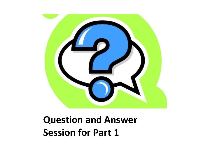 Question and Answer Session for Part 1 