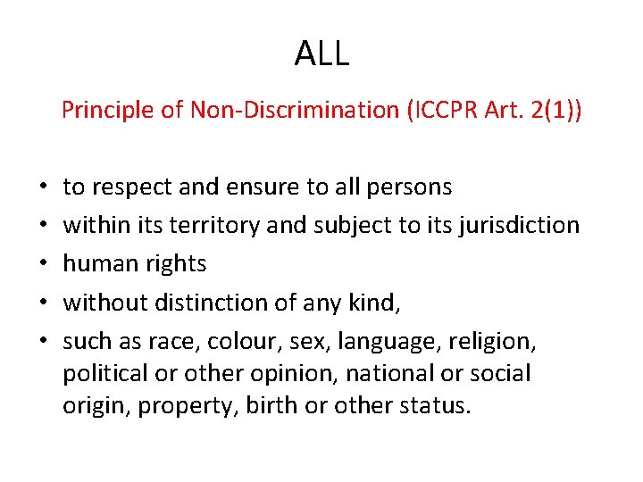 ALL Principle of Non-Discrimination (ICCPR Art. 2(1)) • • • to respect and ensure