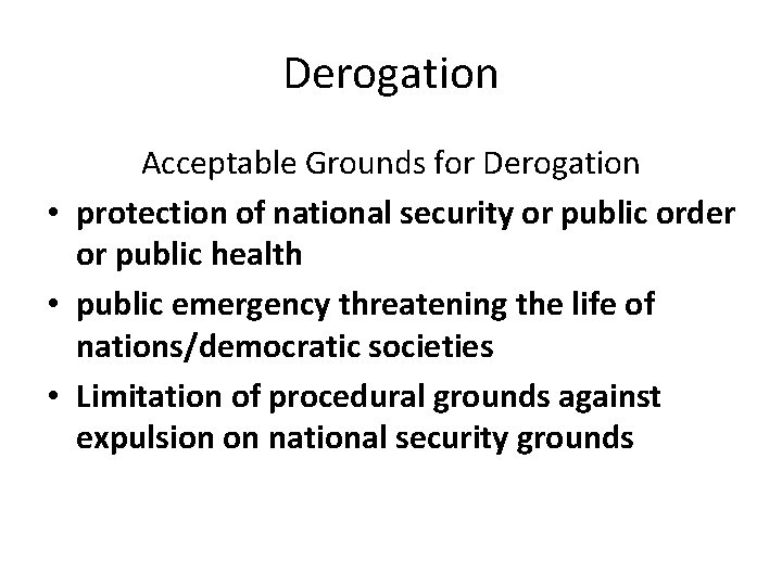 Derogation Acceptable Grounds for Derogation • protection of national security or public order or