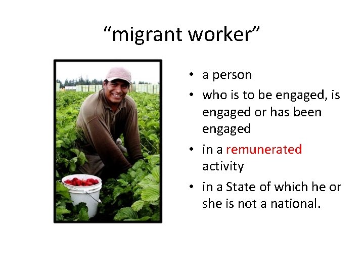 “migrant worker” • a person • who is to be engaged, is engaged or