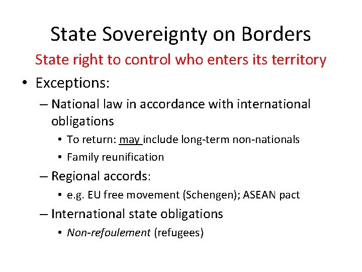 State Sovereignty on Borders State right to control who enters its territory • Exceptions: