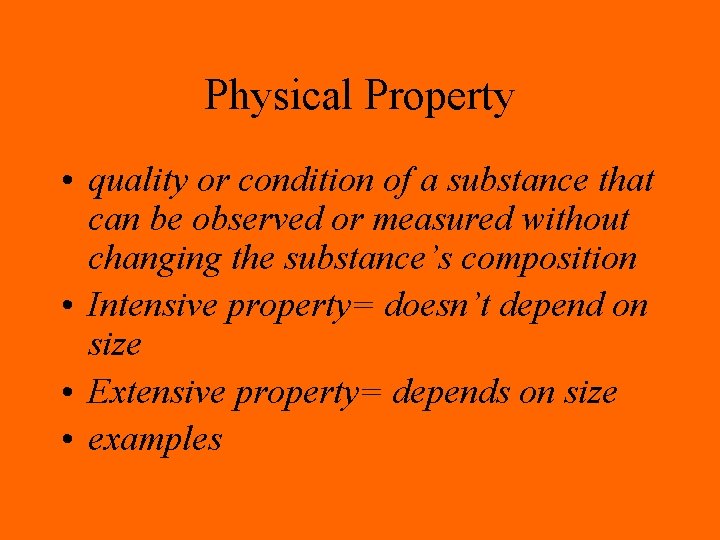 Physical Property • quality or condition of a substance that can be observed or