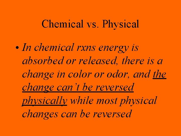 Chemical vs. Physical • In chemical rxns energy is absorbed or released, there is