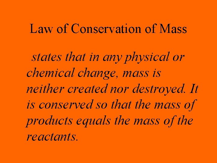 Law of Conservation of Mass states that in any physical or chemical change, mass