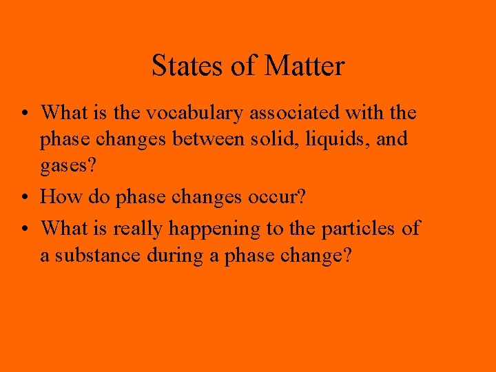 States of Matter • What is the vocabulary associated with the phase changes between