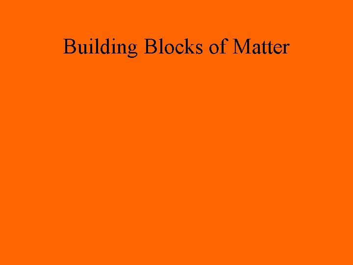 Building Blocks of Matter 