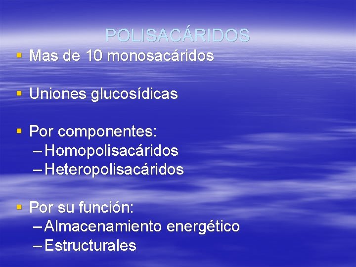 POLISACÁRIDOS § Mas de 10 monosacáridos § Uniones glucosídicas § Por componentes: – Homopolisacáridos