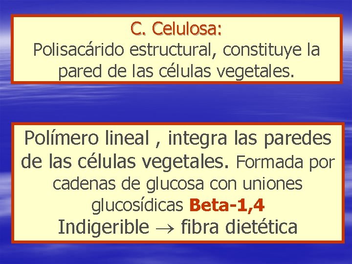 C. Celulosa: Polisacárido estructural, constituye la pared de las células vegetales. Polímero lineal ,