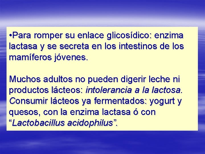  • Para romper su enlace glicosídico: enzima lactasa y se secreta en los