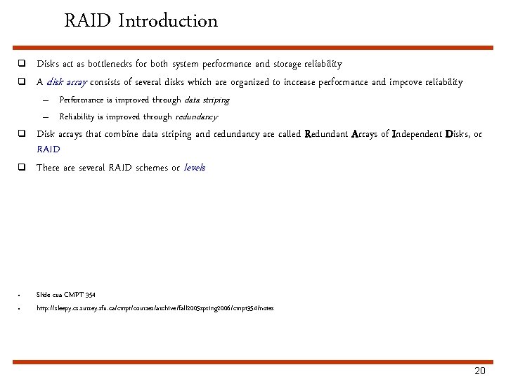 RAID Introduction q q • • Disks act as bottlenecks for both system performance
