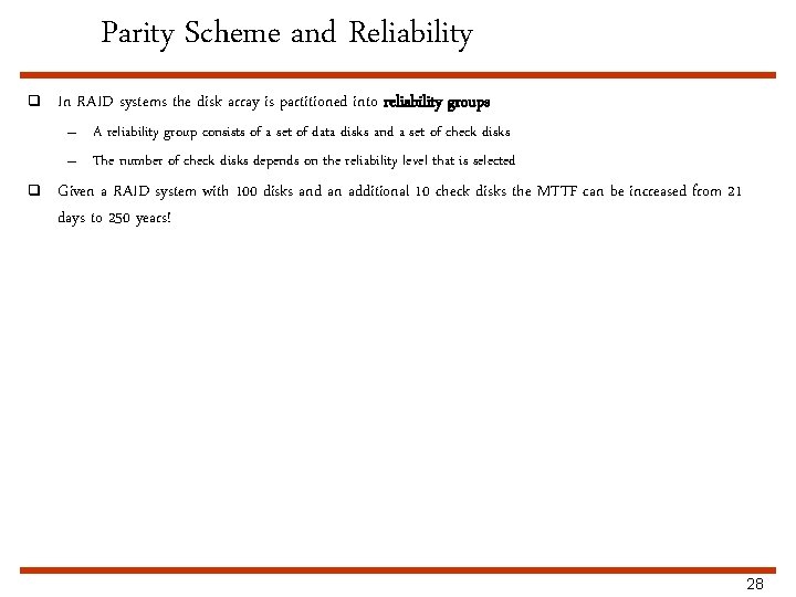 Parity Scheme and Reliability q In RAID systems the disk array is partitioned into