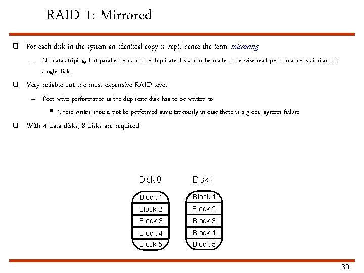 RAID 1: Mirrored q For each disk in the system an identical copy is