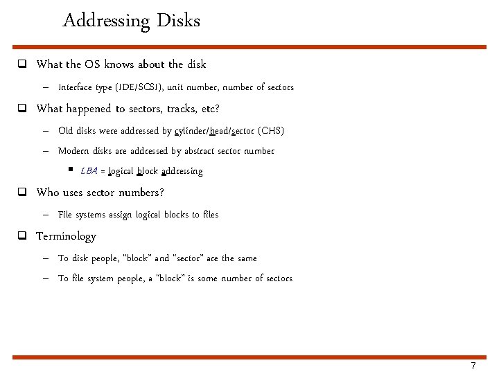 Addressing Disks q What the OS knows about the disk – Interface type (IDE/SCSI),