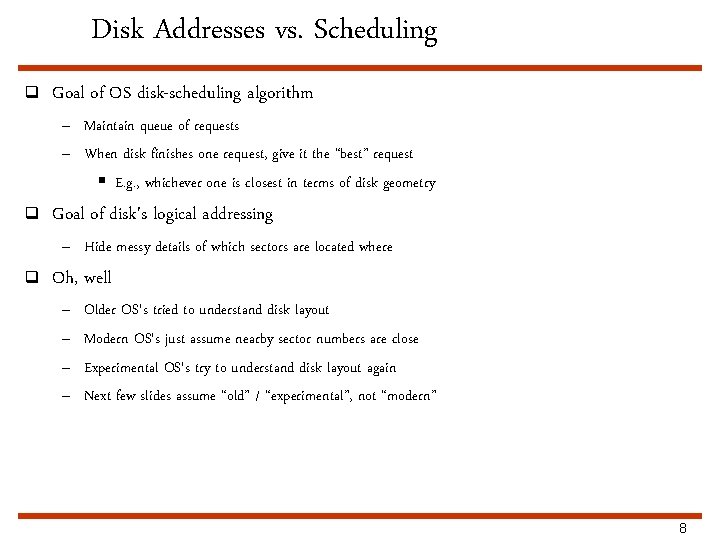 Disk Addresses vs. Scheduling q Goal of OS disk-scheduling algorithm – Maintain queue of