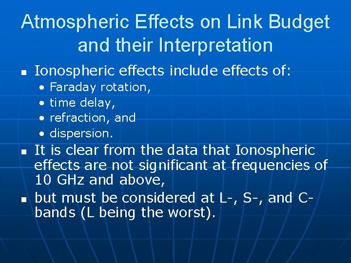 Atmospheric Effects on Link Budget and their Interpretation n Ionospheric effects include effects of: Atmospheric Effects on Link Budget and their Interpretation n Ionospheric effects include effects of:
