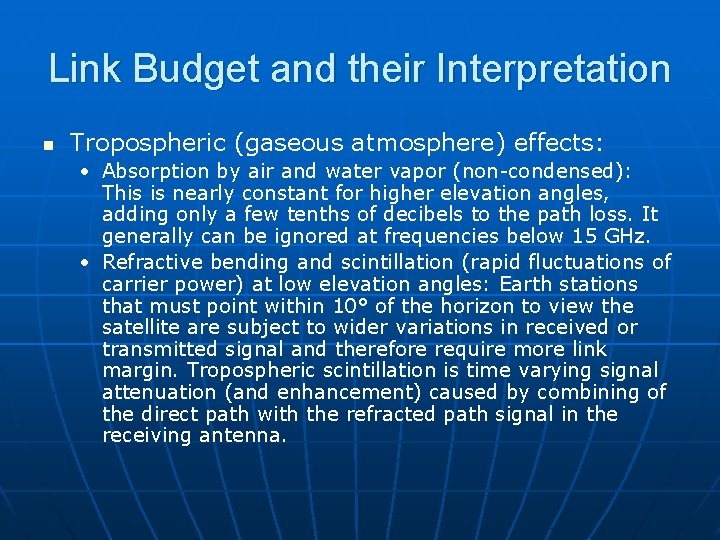 Link Budget and their Interpretation n Tropospheric (gaseous atmosphere) effects: • Absorption by air