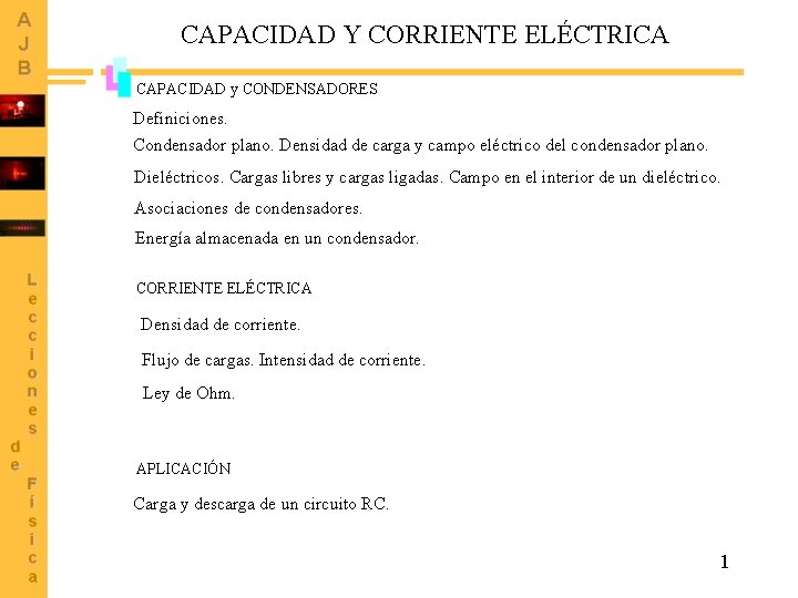 CAPACIDAD Y CORRIENTE ELÉCTRICA CAPACIDAD y CONDENSADORES Definiciones. Condensador plano. Densidad de carga y