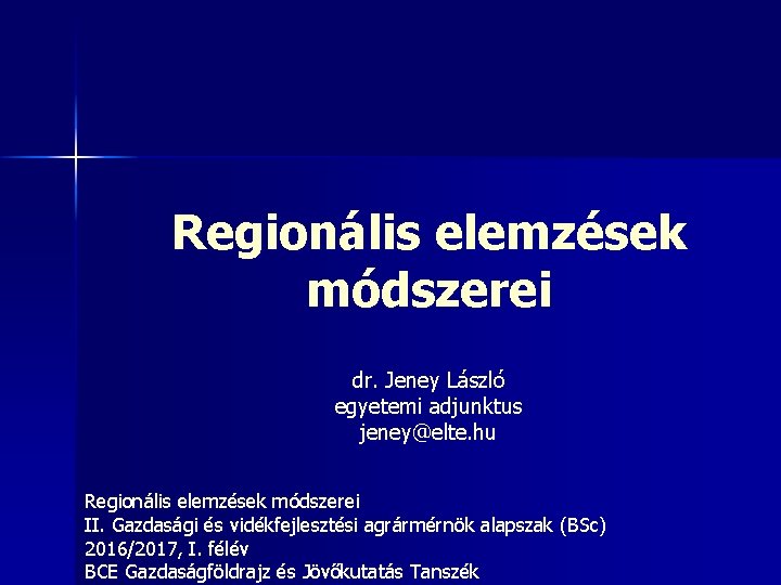 Regionális elemzések módszerei dr. Jeney László egyetemi adjunktus jeney@elte. hu Regionális elemzések módszerei II.
