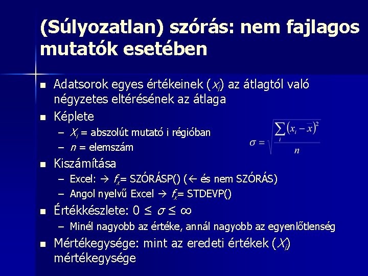 (Súlyozatlan) szórás: nem fajlagos mutatók esetében n n Adatsorok egyes értékeinek (xi) az átlagtól