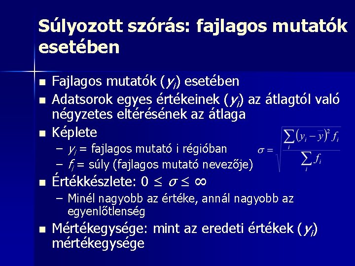 Súlyozott szórás: fajlagos mutatók esetében n Fajlagos mutatók (yi) esetében Adatsorok egyes értékeinek (yi)