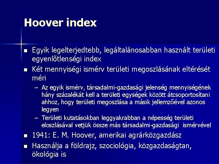 Hoover index n n Egyik legelterjedtebb, legáltalánosabban használt területi egyenlőtlenségi index Két mennyiségi ismérv