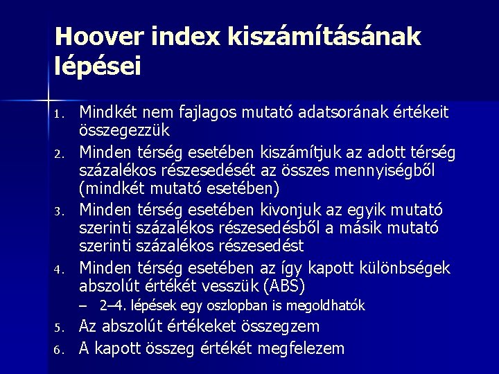 Hoover index kiszámításának lépései 1. 2. 3. 4. Mindkét nem fajlagos mutató adatsorának értékeit