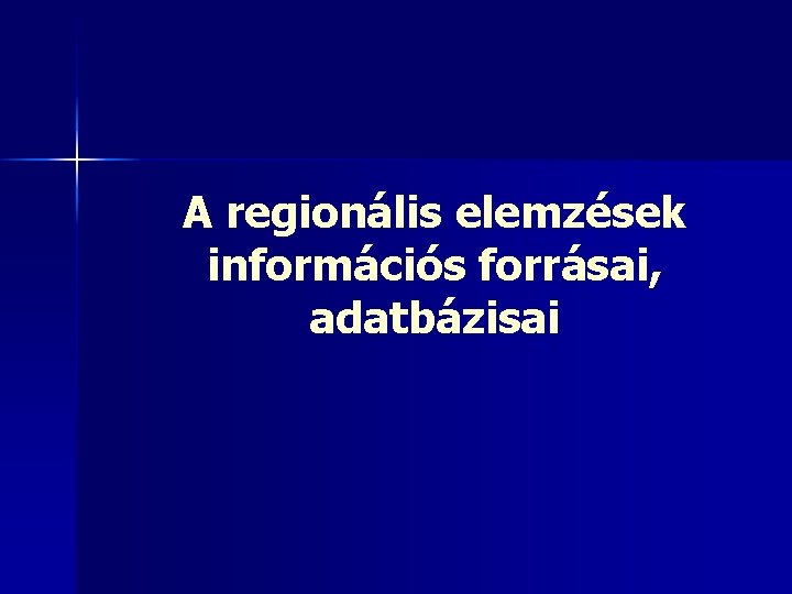 A regionális elemzések információs forrásai, adatbázisai 