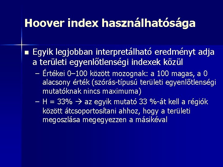 Hoover index használhatósága n Egyik legjobban interpretálható eredményt adja a területi egyenlőtlenségi indexek közül