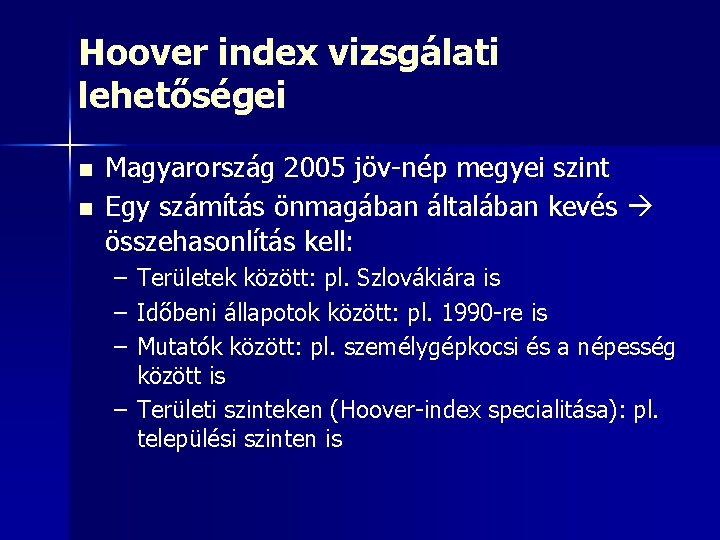 Hoover index vizsgálati lehetőségei n n Magyarország 2005 jöv-nép megyei szint Egy számítás önmagában