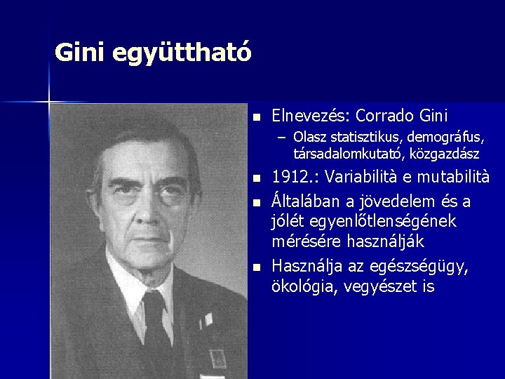 Gini együttható n Elnevezés: Corrado Gini – Olasz statisztikus, demográfus, társadalomkutató, közgazdász n n