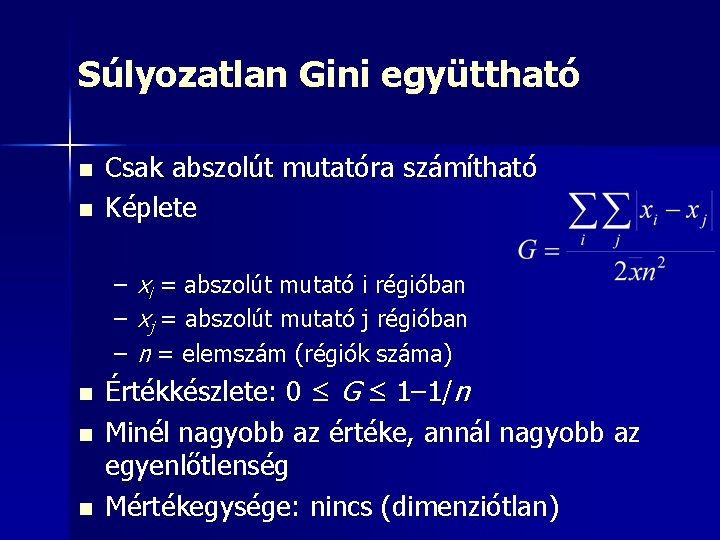 Súlyozatlan Gini együttható n n Csak abszolút mutatóra számítható Képlete – – – n