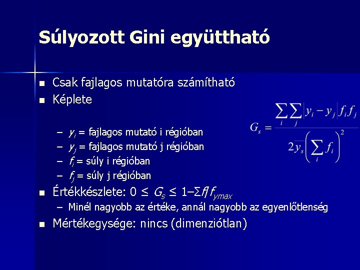 Súlyozott Gini együttható n n Csak fajlagos mutatóra számítható Képlete – – n yi