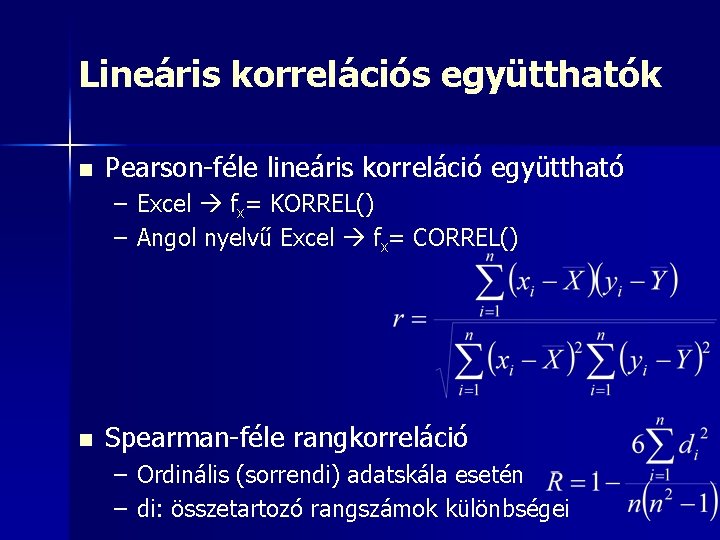 Lineáris korrelációs együtthatók n Pearson-féle lineáris korreláció együttható – Excel fx= KORREL() – Angol