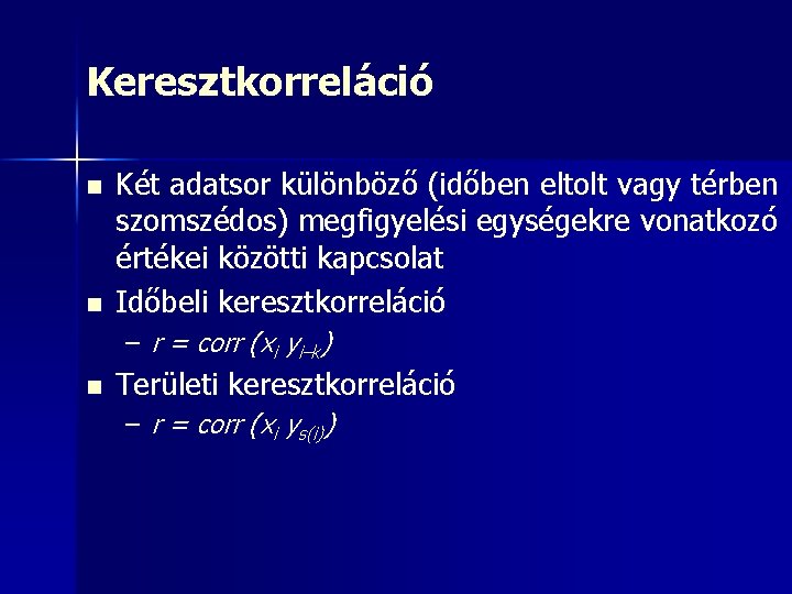 Keresztkorreláció n n Két adatsor különböző (időben eltolt vagy térben szomszédos) megfigyelési egységekre vonatkozó