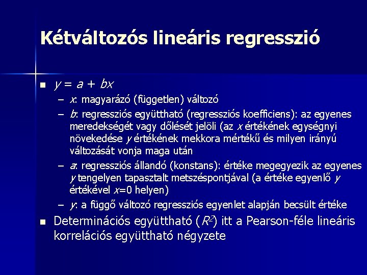 Kétváltozós lineáris regresszió n y = a + bx – x: magyarázó (független) változó