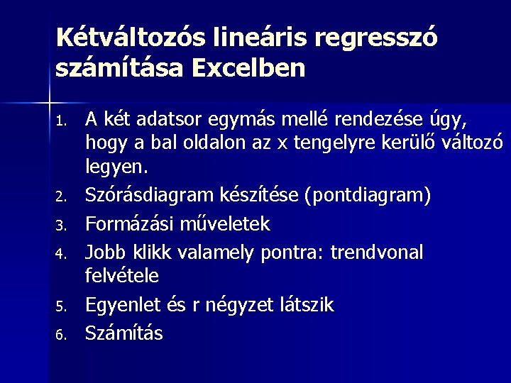 Kétváltozós lineáris regresszó számítása Excelben 1. 2. 3. 4. 5. 6. A két adatsor