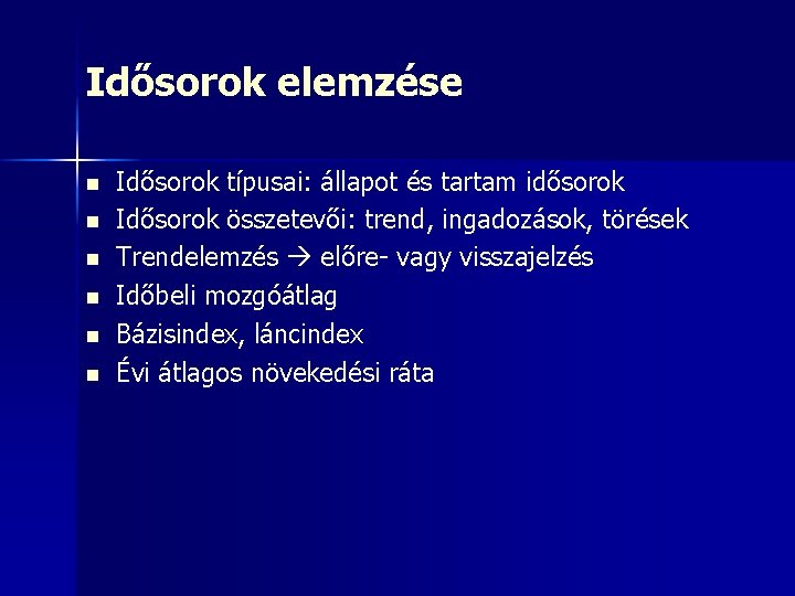 Idősorok elemzése n n n Idősorok típusai: állapot és tartam idősorok Idősorok összetevői: trend,