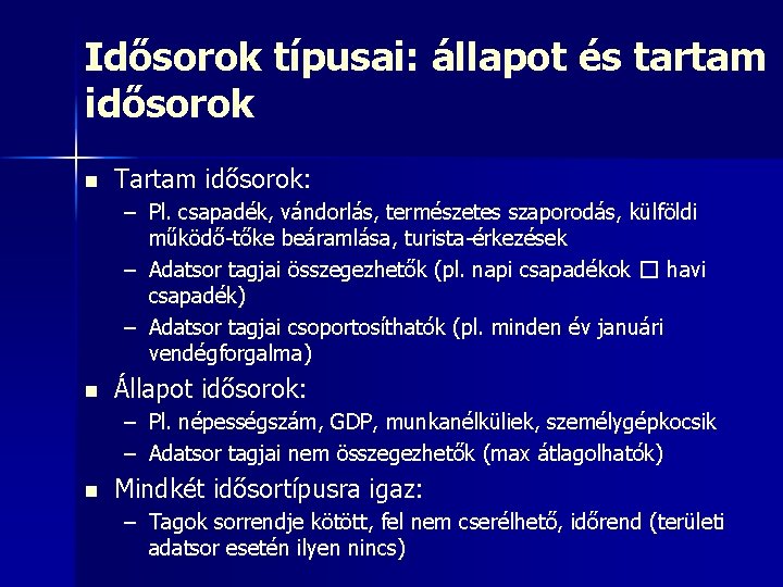 Idősorok típusai: állapot és tartam idősorok n Tartam idősorok: – Pl. csapadék, vándorlás, természetes