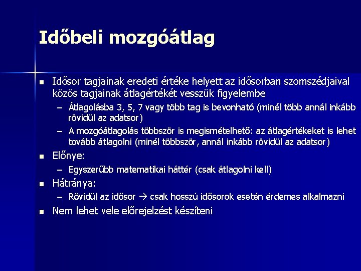 Időbeli mozgóátlag n Idősor tagjainak eredeti értéke helyett az idősorban szomszédjaival közös tagjainak átlagértékét