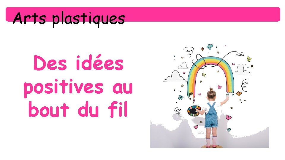 Arts plastiques Des idées positives au bout du fil 