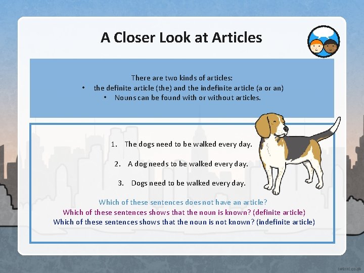 A Closer Look at Articles • There are two kinds of articles: the definite
