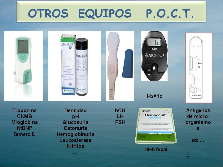 OTROS EQUIPOS P. O. C. T. Hb. A 1 c Troponina CKMB Mioglobina Nt.