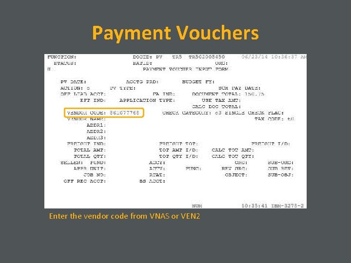 Payment Vouchers Enter the vendor code from VNAS or VEN 2 