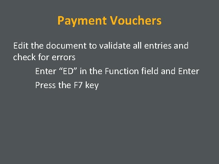 Payment Vouchers Edit the document to validate all entries and check for errors Enter